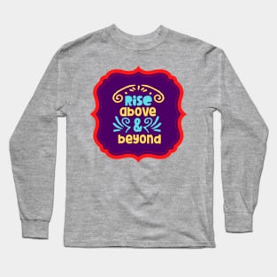 Rise Above & Beyond Long Sleeve T-Shirt